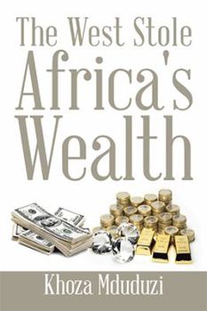Hardcover The West Stole Africa's Wealth Book