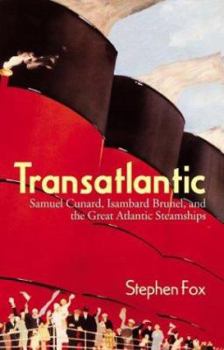 Hardcover Transatlantic: Samuel Cunard, Isambard Brunel, and the Great Atlantic Steamships Book