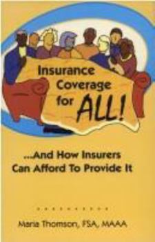 Paperback Insurance Coverage for All! -- And How Insurers Can Afford to Provide It Book