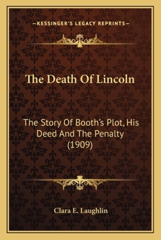 Paperback The Death Of Lincoln: The Story Of Booth's Plot, His Deed And The Penalty (1909) Book