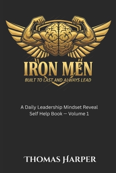 Paperback Iron Men: Built to Last and Always Lead: A Daily Leadership Mindset Reveal Self-Help Work Book