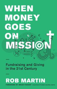 Paperback When Money Goes on Mission: Fundraising and Giving in the 21st Century Book