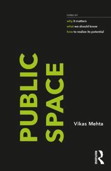 Paperback Public Space: Notes on Why It Matters, What We Should Know, and How to Realize Its Potential Book