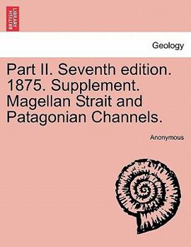 Paperback Part II. Seventh Edition. 1875. Supplement. Magellan Strait and Patagonian Channels. Book