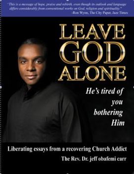 Leave God Alone (He's tired of you bothering Him)