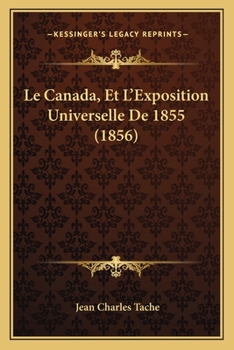 Paperback Le Canada, Et L'Exposition Universelle De 1855 (1856) [French] Book