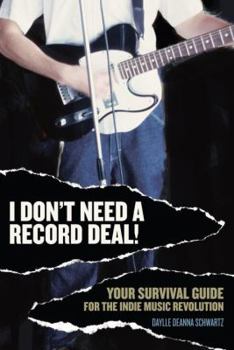 Paperback I Don't Need a Record Deal!: Your Survival Guide for the Indie Music Revolution Book