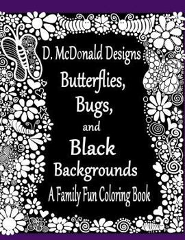 Paperback D. McDonald Designs Butterflies, Bugs, and Black Backgrounds Coloring Book
