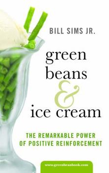 Paperback Green Beans & Ice Cream: The Remarkable Power of Positive Reinforcement Book