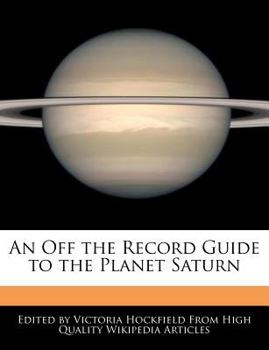An off the Record Guide to the Planet Saturn