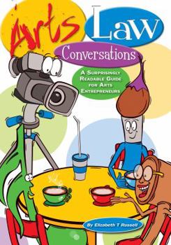 Paperback Arts Law Conversations: A Surprisingly Readable Guide for Arts Entrepreneurs Book