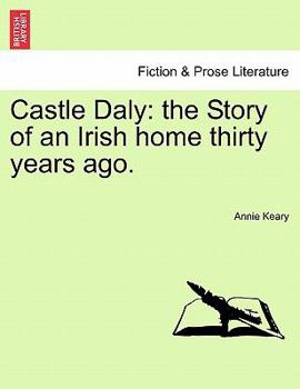 Paperback Castle Daly: The Story of an Irish Home Thirty Years Ago. Vol. I. Book