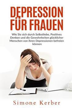 Paperback Depression für Frauen: Wie Sie sich durch Selbstliebe, Positives Denken und die Gewohnheiten glücklicher Menschen von ihren Depressionen befr [German] Book