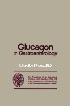Hardcover Glucagon in Gastroenterology: The Proceedings of an International Workshop Held in Madrid on 31 May 1978 Under the Auspices of the Medical School of Book