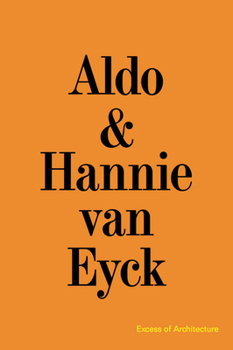 Paperback Aldo & Hannie Van Eyck: Excess of Architecture: Everything Without Content 221 Book
