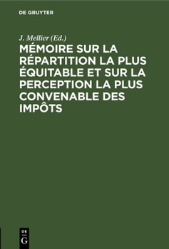 Hardcover Mémoire Sur La Répartition La Plus Équitable Et Sur La Perception La Plus Convenable Des Impôts: Supplément Au Mémoire: "Sur Les Moyens d'Améliorer Fo [French] Book