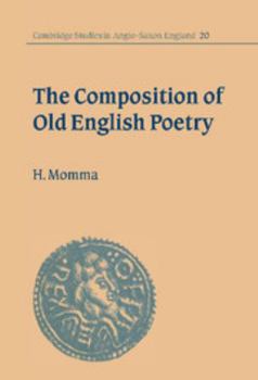 The Composition of Old English Poetry - Book #20 of the Cambridge Studies in Anglo-Saxon England