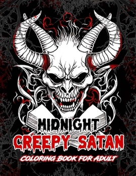Midnight Creepy Satan: Coloring Book for Adult 60+ Illustrations of Horror Mythical Demonology