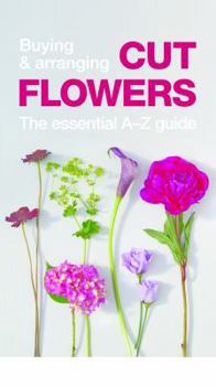 Paperback Buying & Arranging Cut Flowers - The Essential A-Z Guide Book