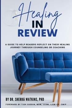 Paperback Healing In Review: A Guide To Help Readers Reflect On Their Healing Journey Through Counseling Or Coaching Book
