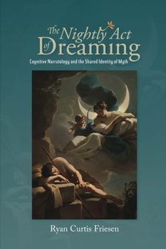 Hardcover The Nightly Act of Dreaming: Cognitive Narratology and the Shared Identity of Myth Book