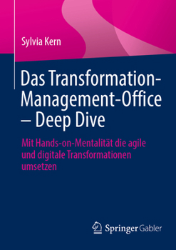 Paperback Das Transformation-Management-Office - Deep Dive: Mit Hands-On-Mentalität Die Agile Und Digitale Transformationen Umsetzen [German] Book