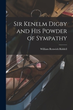 Paperback Sir Kenelm Digby and His Powder of Sympathy [microform] Book