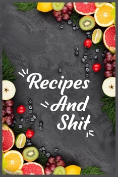 Recipes and Shit: Best women Food Cooking Design Blank Recipe Journal, Recipe journal hardcover to Write In Favorite Recipes and Notes, Cookbook Gift for Baking Special Recipes