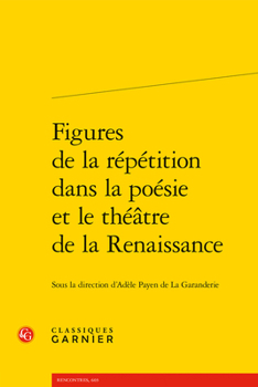 Paperback Figures de la Repetition Dans La Poesie Et Le Theatre de la Renaissance [French] Book