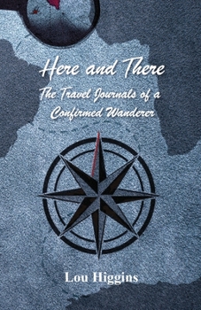 Paperback Here and There: The Travel Journals of a Confirmed Wanderer Book