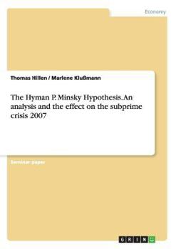 Paperback The Hyman P. Minsky Hypothesis. An analysis and the effect on the subprime crisis 2007 Book