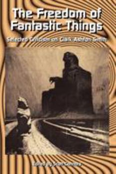 Paperback The Freedom of Fantastic Things: Selected Criticism on Clark Ashton Smith Book