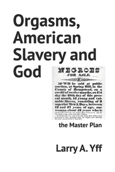 Orgasms, American Slavery and God: the Master Plan (White Confused Black and Christian)