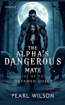 The Alpha's Most Dangerous Mate 2: Rise of the Untamed Queen