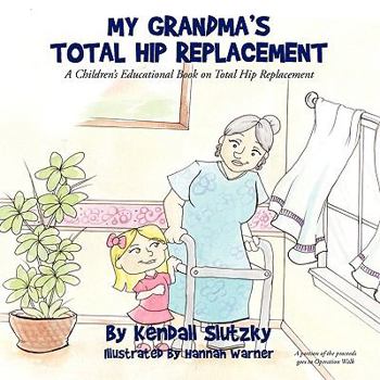 Paperback My Grandma's Total Hip Replacement: A Children's Educational Book on Total Hip Replacement Book