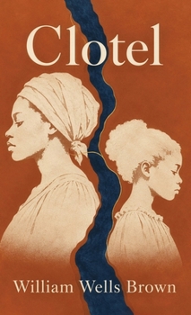 Clotel: A Landmark Novel of Slavery, Freedom, Family, and America's Broken Promise