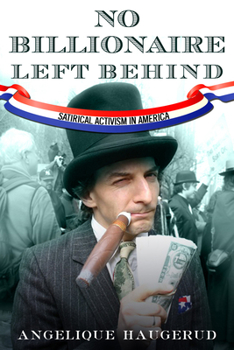 Paperback No Billionaire Left Behind: Satirical Activism in America Book