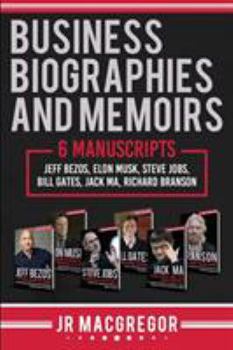 Paperback Business Biographies and Memoirs: 6 Manuscripts: Jeff Bezos, Elon Musk, Steve Jobs, Bill Gates, Jack Ma, Richard Branson Book