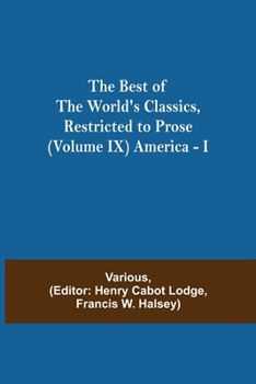 Paperback The Best Of The World'S Classics, Restricted To Prose (Volume Ix) America - I Book
