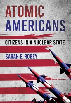 Hardcover Atomic Americans: Citizens in a Nuclear State Book