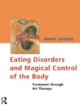 Paperback Eating Disorders and Magical Control of the Body: Treatment Through Art Therapy Book