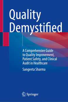 Hardcover Quality Demystified: A Comprehensive Guide to Quality Improvement, Patient Safety, and Clinical Audit in Healthcare Book