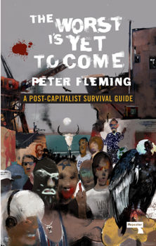 Paperback The Worst Is Yet to Come: A Post-Capitalist Survival Guide Book