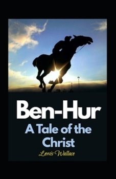 Ben-Hur: A Tale of the Christ: (Illustrated Edition)