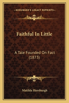 Paperback Faithful In Little: A Tale Founded On Fact (1873) Book