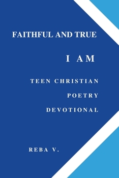 Paperback Faithful and True I Am Teen Christian Poetry Devotional Book