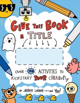 Paperback Give This Book a Title: Over 100 Activities to Kick-Start Your Creativity Book