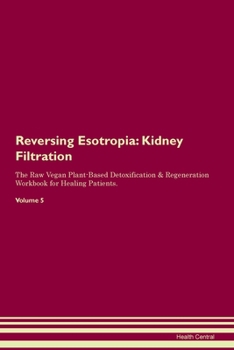 Paperback Reversing Esotropia: Kidney Filtration The Raw Vegan Plant-Based Detoxification & Regeneration Workbook for Healing Patients. Volume 5 Book