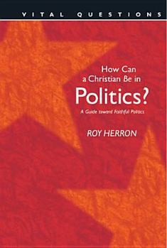 Paperback How Can a Christian Be in Politics?: A Guide Toward Faithful Politics Book
