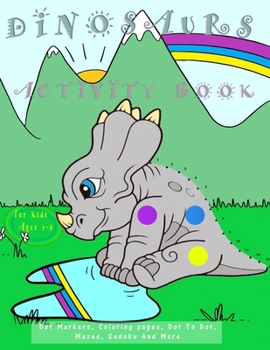 Paperback Dinosaurs Activity Book For Kids Ages 4-8: Dot Markers, Coloring pages, Dot To Dot, Mazes, Sudoku And More! Book